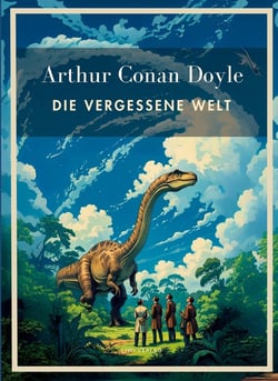 Arthur Conan Doyle: Die vergessene Welt. Vollständige Neuausgabe. : In der Übersetzung von Karl Soll.