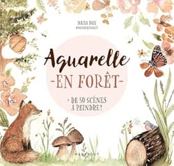 Aquarelle en forêt : Plus de 50 scènes de forêt à peindre