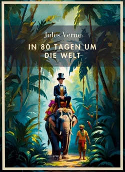 Jules Verne:  In 80 Tagen um die Welt. Vollständige Neuausgabe