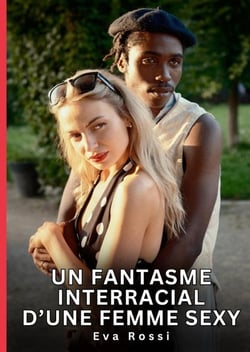 Un Fantasme Interracial d'Une Femme Sexy : Nouvelles Érotiques de Sexe Tabou pour Adultes