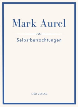 Mark Aurel: Selbstbetrachtungen. Vollständige Neuausgabe. : In der Übersetzung von Albert Wittstock.