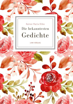 Rainer Maria Rilke: Die bekanntesten Gedichte : Sammlung mit Gedichten wie Der Panther - Herbsttag - Wie ich dich liebe u.v.m. (Geschenkbuch)