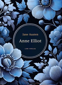 Jane Austen: Anne Elliot. Vollständige Neuausgabe. : Persuasion - ins Deutsche übersetzt von Wilhelm Lindau.