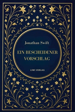 Jonathan Swift: Ein bescheidener Vorschlag : Satiren über Armut, Macht und Vergänglichkeit