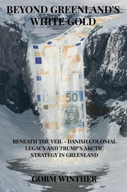 Beyond Greenland's White Gold : Beneath the Veil - Danish Colonial Legacy and Trump's Arctic Strategy in Greenland