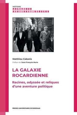 La galaxie rocardienne : Racines, odyssée et reliques d'une aventure politique