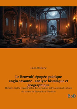 Le Beowulf, épopée poétique anglo-saxonne - analyse historique et géographique : Histoire, mythe et géographie des royaumes goths, danois et suédois du poème de Beowulf au VIe siècle