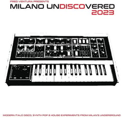 Fred Ventura Presents Milano Undiscov. 2023 Modern Italo Disco Synth Pop&House Exp. Milan's Undergr.