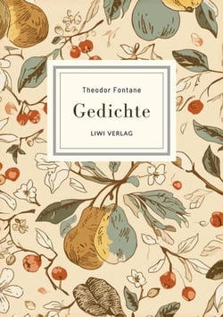 Theodor Fontane: Gedichte. Vollständige Neuausgabe : Nach der Ausgabe letzter Hand 1898
