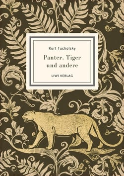 Kurt Tucholsky: Panter, Tiger und andere (Ausgewählte Werke)