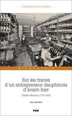 Sur les traces d'un entrepreneur Dauphinois d'avant-hier : Charles Meunier (1775-1842)