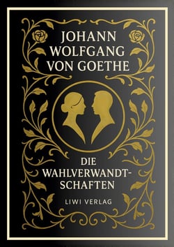 Johann Wolfgang von Goethe: Die Wahlverwandtschaften. Vollständige Neuausgabe
