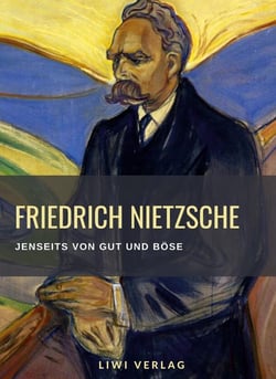 Friedrich Nietzsche: Jenseits von Gut und Bose. Vollständige Neuausgabe : Vorspiel einer Philosophie der Zukunft.