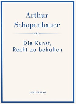 Arthur Schopenhauer: Die Kunst, Recht zu behalten. Neuausgabe.