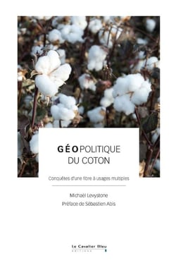 Géopolitique du coton : Conquêtes d'une fibre à usages multiples