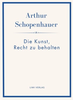 Arthur Schopenhauer: Die Kunst, Recht zu behalten. Neuausgabe.