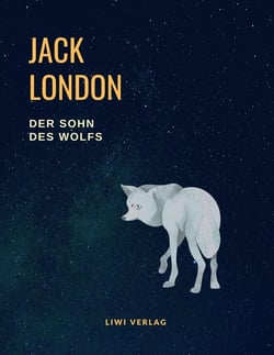 Der Sohn des Wolfs (Vollständige Neuausgabe, übersetzt von Erwin Magnus) : Enthält die Erzählungen: Das weiße Schweigen, Der Sohn des Wolfs, In fernem Lande, Auf der Rast, Die Weisheit der Reise, Eine Odyssee des Nordens u.a.m.