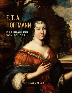 Das Fräulein von Scuderi. Eine Erzählung aus dem Zeitalter Ludwigs XIV.