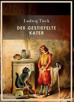 Ludwig Tieck: Der gestiefelte Kater. Vollständige Neuausgabe