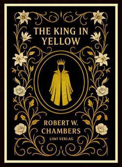 Robert W. Chambers: The King in Yellow (English Edition)