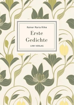 Rainer Maria Rilke: Erste Gedichte. Vollständige Neuausgabe