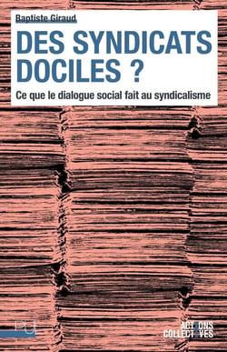 Des syndicats dociles ? Ce que le dialogue social fait au syndicalisme