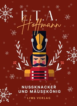E.T.A. Hoffmann: Nußknacker und Mausekonig. Vollständige Ausgabe