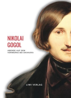 Nikolai Gogol: Abende auf dem Vorwerke bei Dikanjka. Neuausgabe : Erzählungen