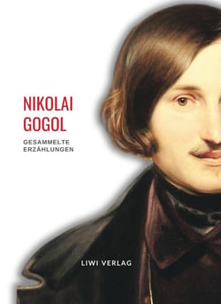 Nikolai Gogol: Gesammelte Erzählungen : Petersburger Novellen / Abende auf dem Vorwerke bei Dikanjka / Mirgorod