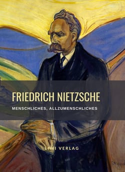 Friedrich Nietzsche: Menschliches, Allzumenschliches. Vollständige Neuausgabe : Ein Buch für freie Geister