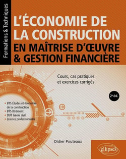 L'économie de la construction en maîtrise d'oeuvre et gestion financière : Cours, cas pratiques et exercices corrigés