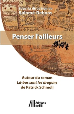 Penser l'Ailleurs : Autour du roman Là-bas sont les dragons de Patrick Schmoll