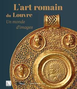 L'art romain du Louvre : Un monde d'images