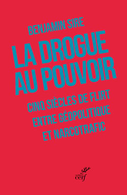 La drogue au pouvoir : Cinq siècles de flirt entre géopolitique et narcotrafic