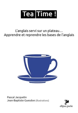 Tea Time ! : L'anglais servi sur un plateau. Apprendre et reprendre les bases de l'anglais