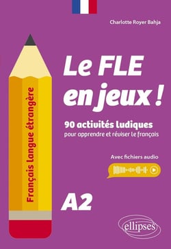 Français langue étrangère. Le FLE en jeux ! niveau A2 : 90 activités ludiques pour apprendre et réviser le français