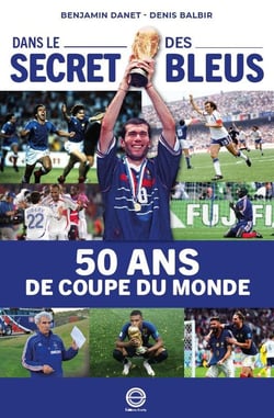 Dans le secret des Bleus : 50 ans de Coupe du monde