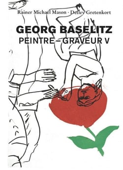 Georg Baselitz. Peintre - Graveur vol. V