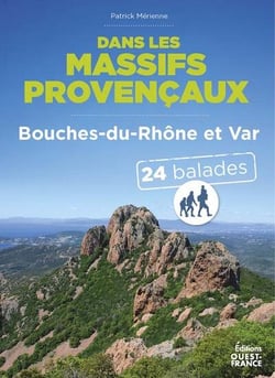 Dans les massifs provençaux : Bouches-du-Rhône et Var : 24 balades