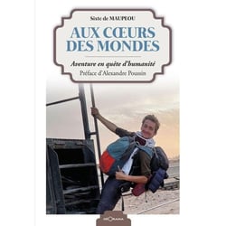Aux coeurs des mondes : Aventure en quête d'humanité