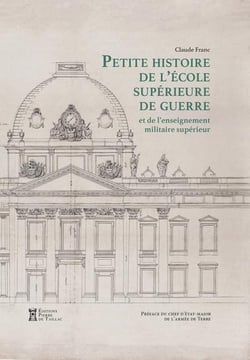 Petite histoire de l'école supérieure de guerre et de l'enseignement militaire supérieur Terre