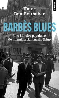 Barbes blues : Une histoire populaire de l'immigration maghrébine