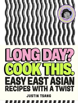 Long Day? Cook This. : Easy East Asian Recipes with a Twist