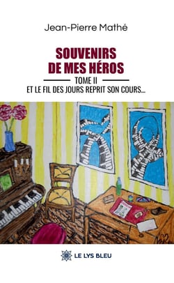 Souvenirs de mes héros : Tome II : Et le fil des jours reprit son cours...