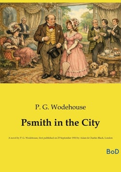 Psmith in the City : A novel by P. G. Wodehouse, first published on 23 September 1910 by Adam & Charles Black, London