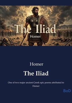 The Iliad : One of two major ancient Greek epic poems attributed to Homer