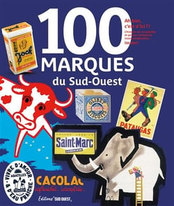 100 marques du Sud-Ouest : Ah bon, c'est d'ici ?! L'histoire de ces grandes et petites entreprises incontestablement... locales !
