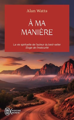 À ma manière : La vie spirituelle de l'auteur du best-seller Eloge de l'insécurité