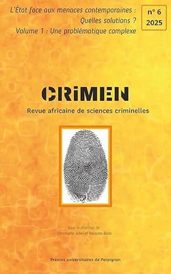 CRIMEN - Revue africaine de sciences criminelles n.6 : L'état face aux menaces contemporaines, quelles solutions ? Tome 1 : Une problématique complexe (édition 2025)