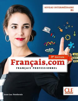 Français.com : Français professionnel - Niveau intermédiaire B1 (3e édition)